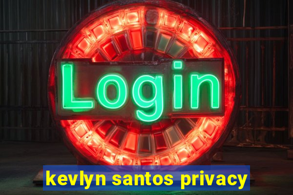 kevlyn santos privacy